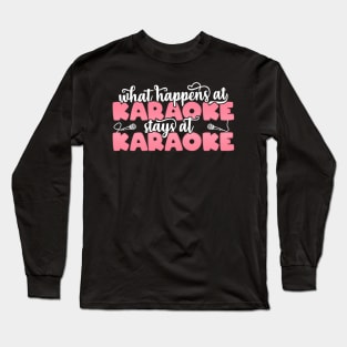 What Happens At Karaoke Stays At Karaoke Girl graphic Long Sleeve T-Shirt